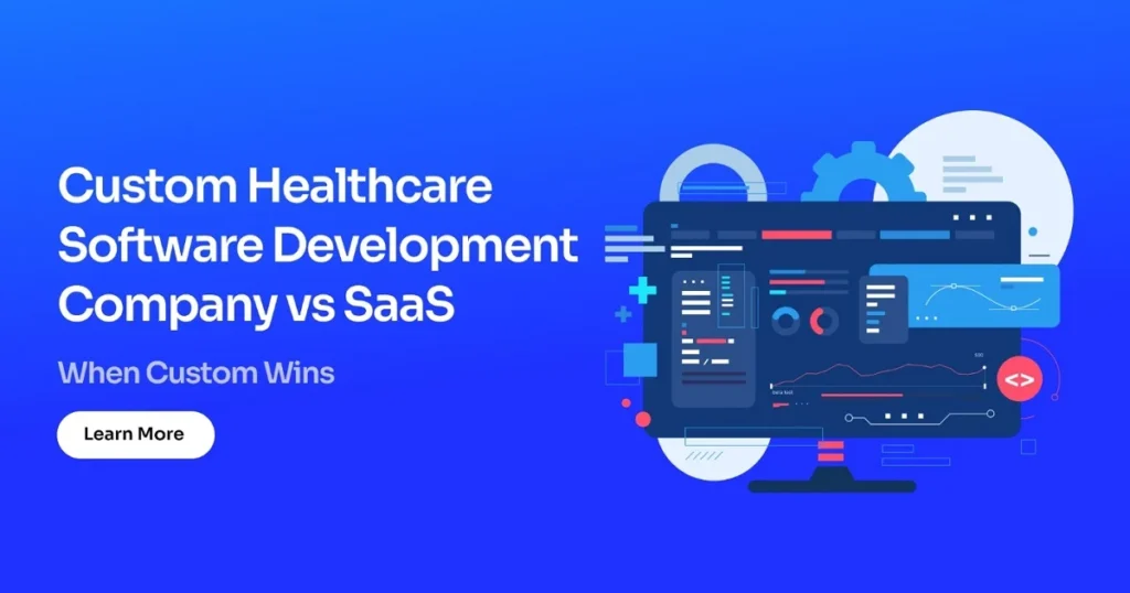 Custom Healthcare Software vs SaaS