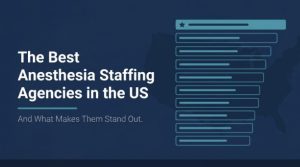Top 10 Anesthesia Staffing Agencies in the US and What Makes Them Stand Out anesthesia staffing details